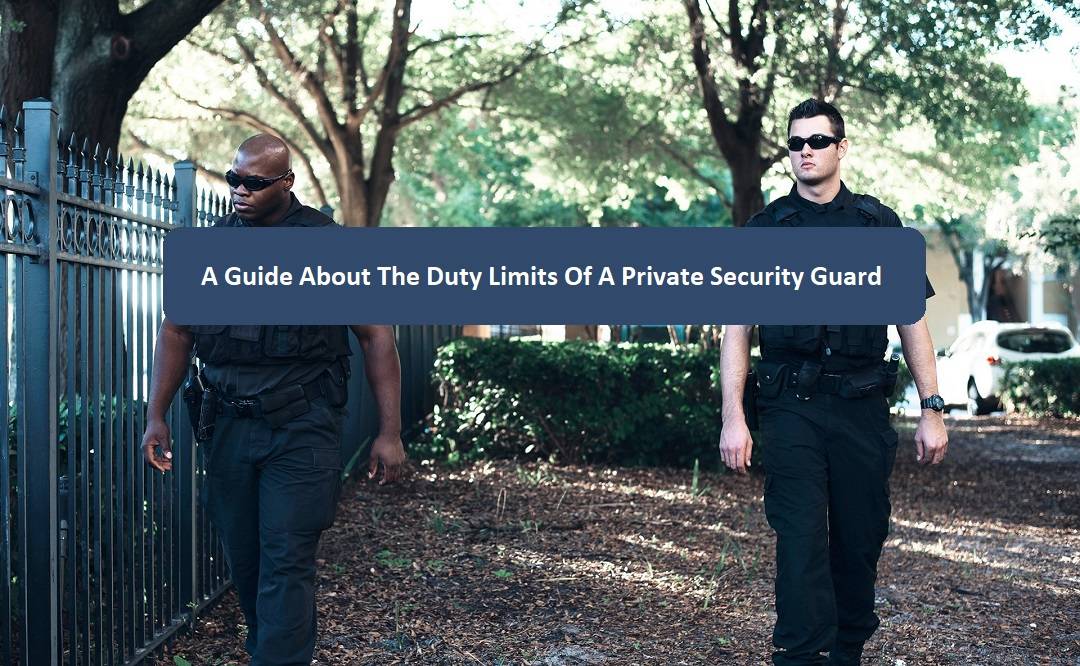 A Guide About The Duty Limits Of A Private Security Guard